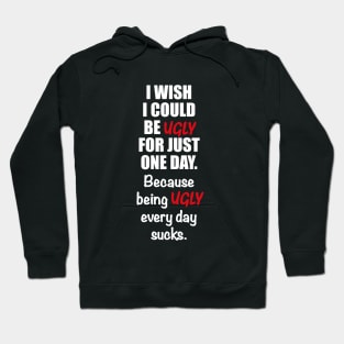 Being ugly every day sucks Hoodie